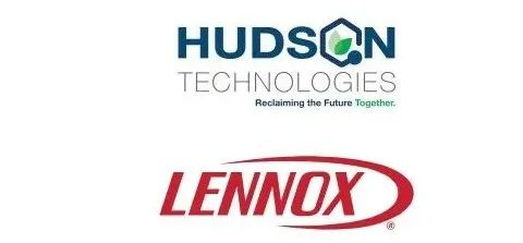 英最大制冷劑回收商Hudson Technologies宣布與Lennox International In戰(zhàn)略合作